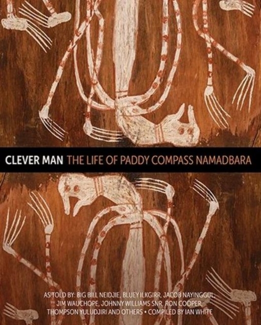 Clever Man : The Life of Paddy Compass Namadbara, Paperback / softback Book