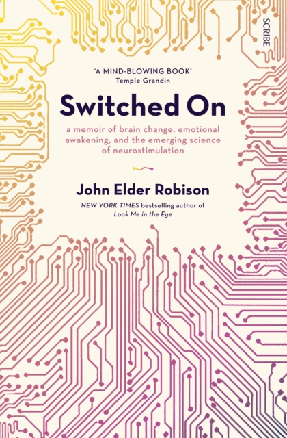 Switched On : a memoir of brain change, emotional awakening, and the emerging science of neurostimulation, EPUB eBook