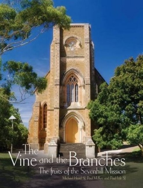 The Vine and the Branches : The Fruits of the Sevenhill Mission, Hardback Book