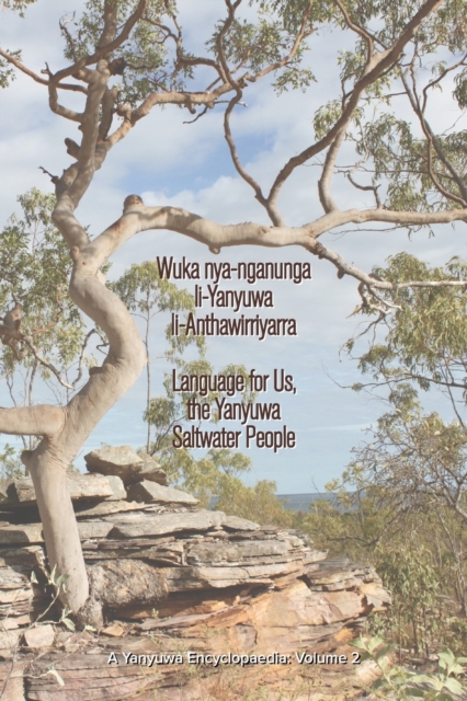 Wuka nyanganunga liYanyuwa liAnthawirriyarra. Language for Us, The Yanyuwa Saltwater People : A Yanyuwa Encyclopaedia: Volume 2, Paperback / softback Book