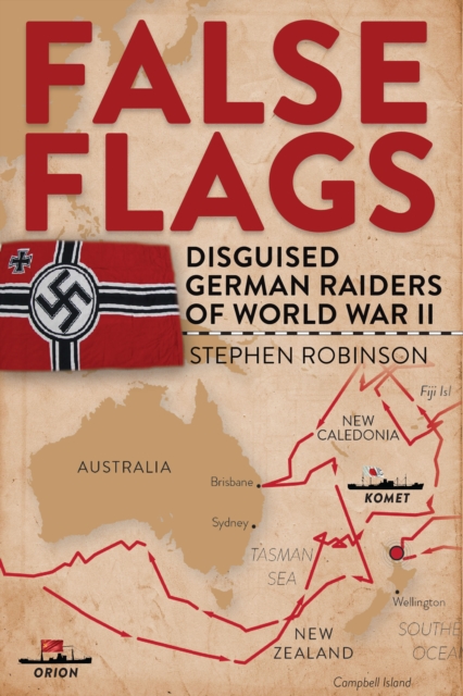 False Flags : Disguised German Raiders of World War II, Hardback Book