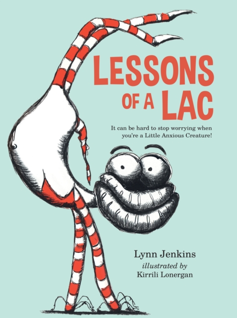 Lessons of a LAC : It can be hard to stop worrying when you're a Little Anxious Creature!, Paperback / softback Book