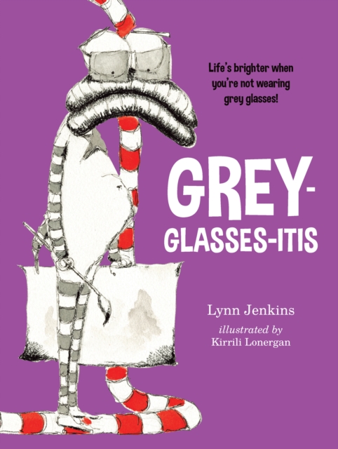 Grey-glasses-itis : Life's Brighter When You're Not Wearing Grey Glasses!, Paperback / softback Book