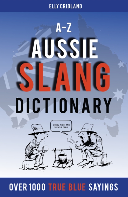 A-Z Aussie Slang Dictionary : The 'true blue' A-Z dictionary, Paperback / softback Book