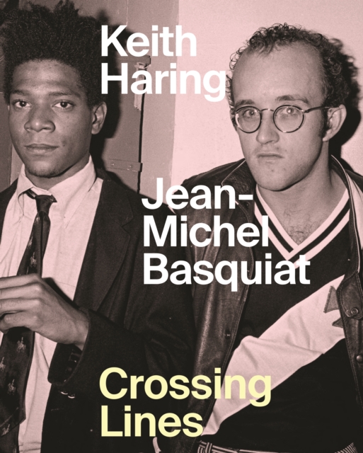 Keith Haring/Jean-Michel Basquiat - Crossing Lines, Hardback Book