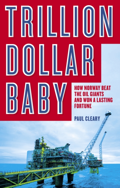 Trillion Dollar Baby : How Norway Beat the Oil Giants and Won a Lasting Fortune, EPUB eBook