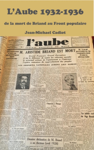 L'Aube 1932 : Un Journal D'inspiration Chretienne Dans La Tourmente Et L'esparance Des Annees 1930 - Janvier 1932 - Juin 1936, Paperback / softback Book