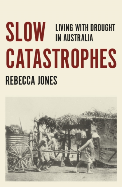 Slow Catastrophes : Living with Drought in Australia, Paperback / softback Book