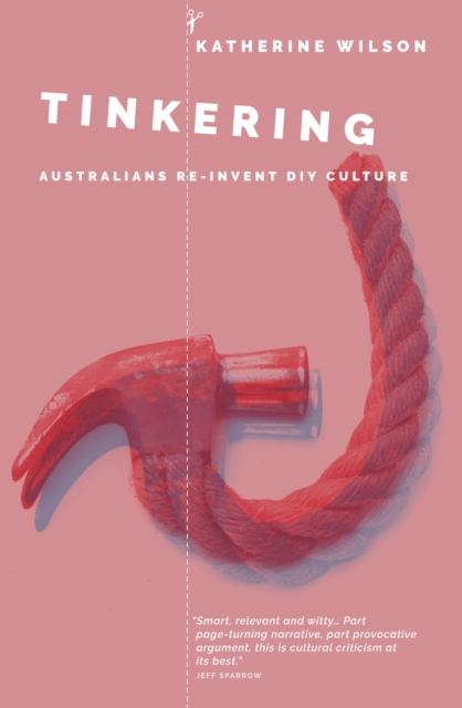 Tinkering : Australians Reinvent DIY Culture, Paperback / softback Book