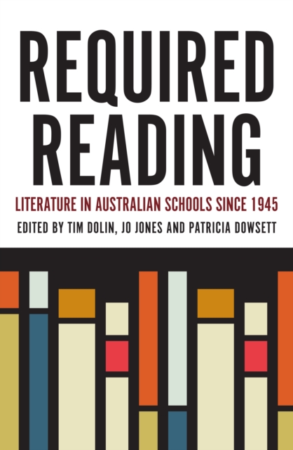 Required Reading : Literature in Australian Schools since 1945, Paperback / softback Book