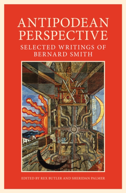 Antipodean Perspective : Selected Writings of Bernard Smith, Paperback / softback Book