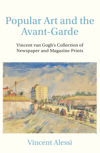 Popular Art and the Avant-Garde : Vincent van Gogh's Collection of Newspaper and Magazine Prints, Paperback / softback Book