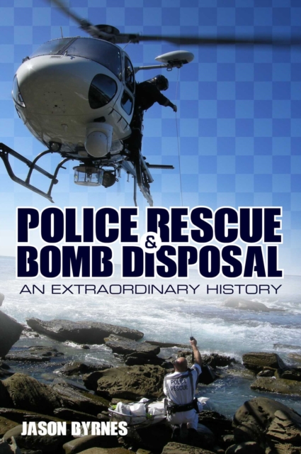 Police Rescue and Bomb Disposal : An Extraordinary History, EPUB eBook