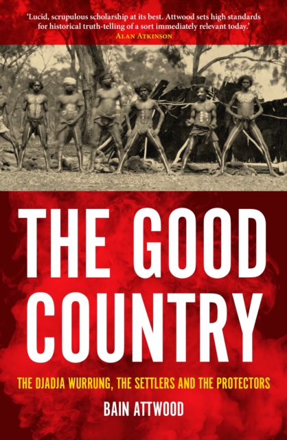 The Good Country : The Djadja Wurrung, The Settlers and the Protectors, Paperback / softback Book