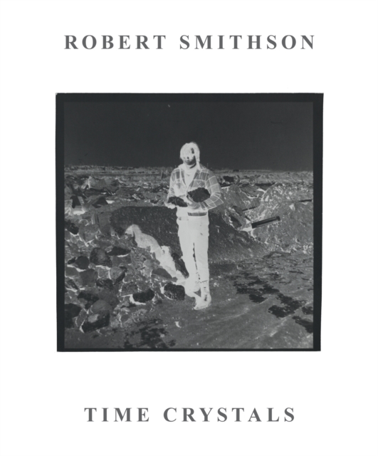 Robert Smithson : Time Crystals, Paperback / softback Book