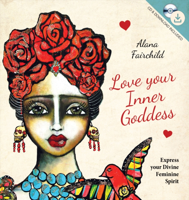 Love Your Inner Goddess : Express Your Divine Feminine Spirit, Mixed media product Book