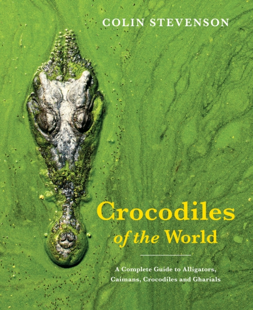 Crocodiles of the World : The Alligators, Caimans, Crocodiles and Gharials of the World, Paperback / softback Book