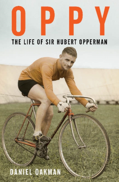Oppy : The Life of Sir Hubert Opperman, Paperback / softback Book