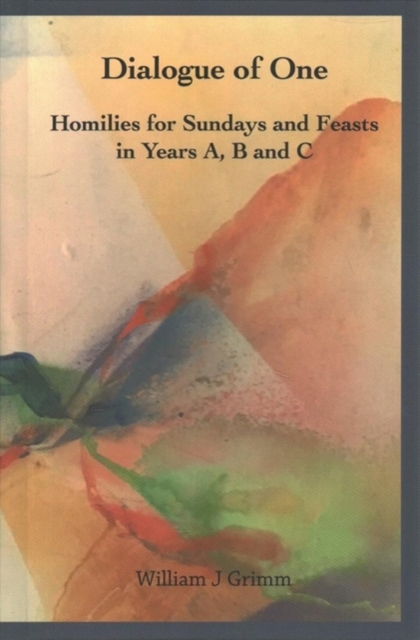 Dialogue of One : Homilies for Sundays and Feasts in Years A, B and C, Hardback Book