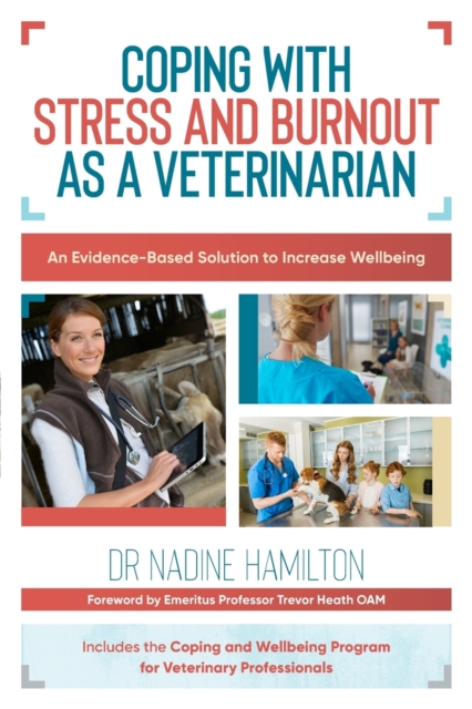 Coping with Stress and Burnout as a Veterinarian : An Evidence-Based Solution to Increase Wellbeing, Paperback / softback Book