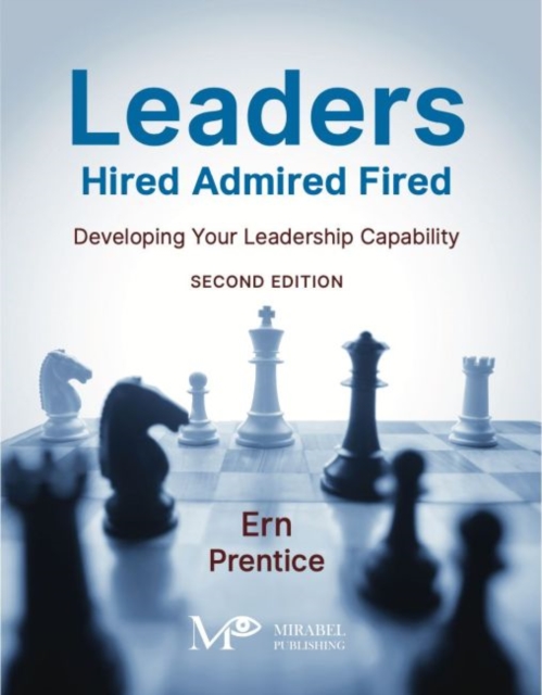 Leaders - Hired, Admired, Fired : Developing Your Leadership Capability, Paperback / softback Book
