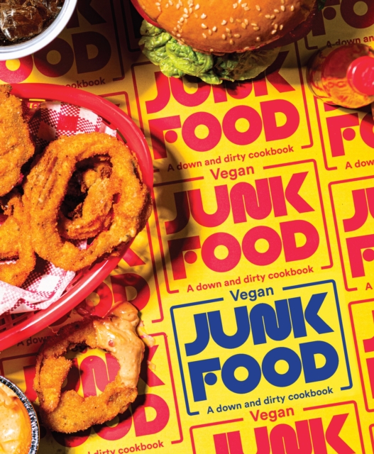 Vegan Junk Food : A down and dirty cookbook, Hardback Book