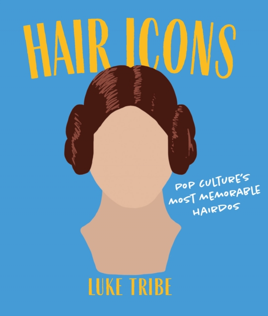 Hair Icons : Pop culture's most memorable hairdos, Hardback Book