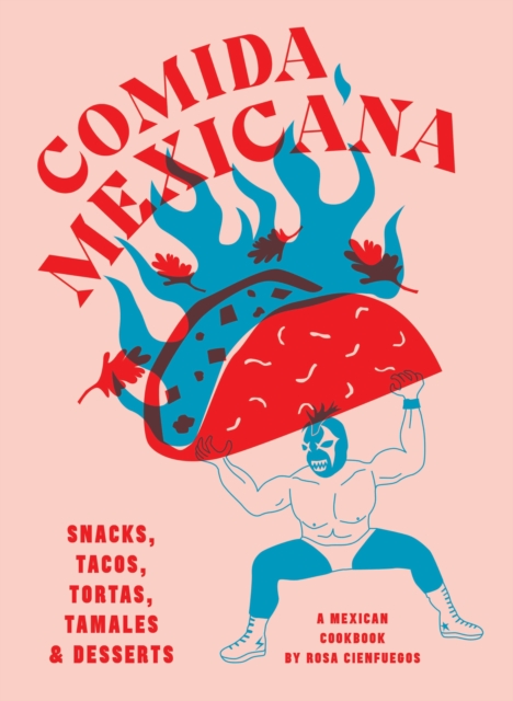 Comida Mexicana : Snacks, tacos, tortas, tamales & desserts, Hardback Book