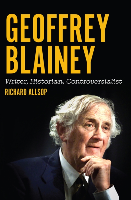 Geoffrey Blainey : Writer, Historian, Controversialist, Paperback / softback Book