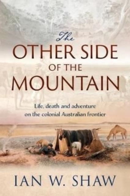 The Other Side of the Mountain : How a Tycoon, a Pastoralist and a Convict Helped Shape the Exploration of Colonial Australia, Paperback / softback Book