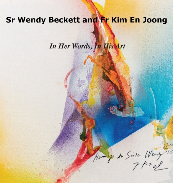 Sr Wendy Becket and Fr Kim En Joong : In Her Words, in His Art, Hardback Book