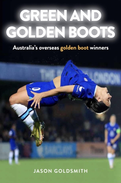 Green and Golden Boots : Australia's overseas golden boot winners, EPUB eBook