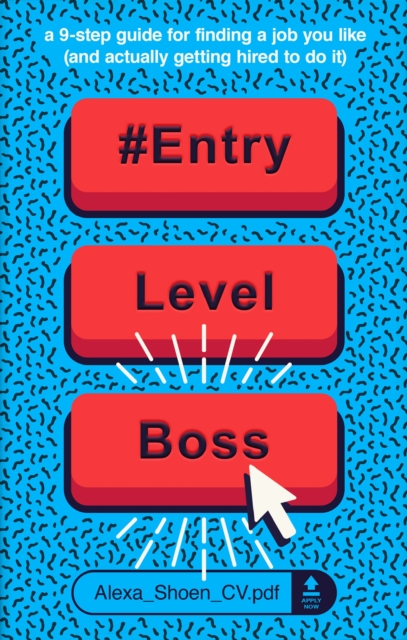 #ENTRYLEVELBOSS : a 9-step guide for finding a job you like (and actually getting hired to do it), EPUB eBook