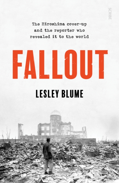 Fallout : the Hiroshima cover-up and the reporter who revealed it to the world, EPUB eBook