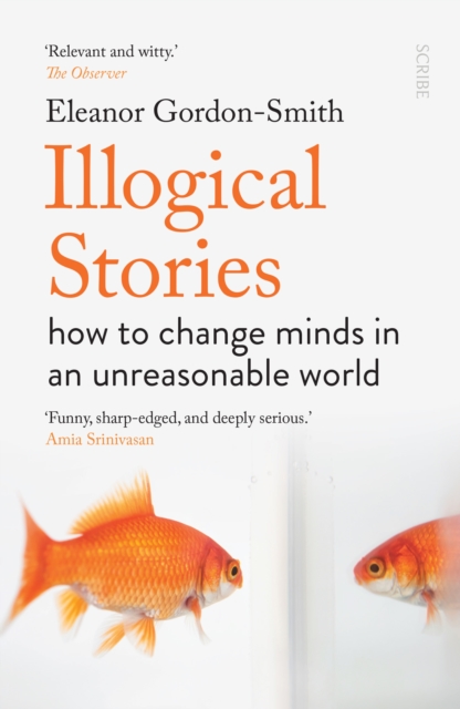 Illogical Stories : how to change minds in an unreasonable world, EPUB eBook