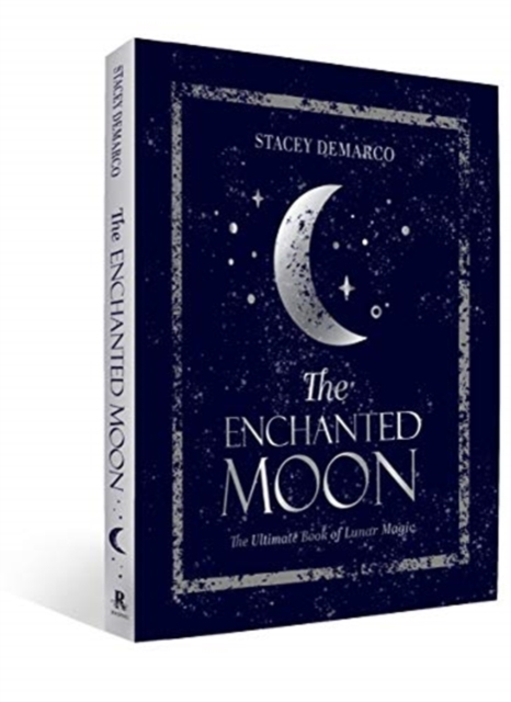 The Enchanted Moon : The Ultimate Book of Lunar Magic, Hardback Book