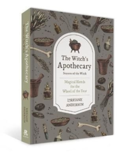 The Witch's Apothecary: Seasons of the Witch : Learn how to make magical potions around the wheel of the year to improve your physical and spiritual well-being., Hardback Book