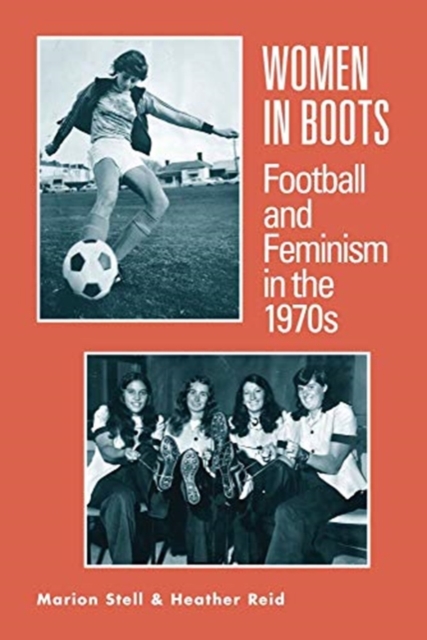 Women in Boots : Football and Feminism in the 1970s, Paperback / softback Book