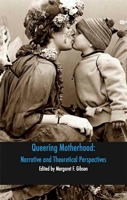 Queering Motherhood: Narrative and Theoretical Perspectives, EPUB eBook
