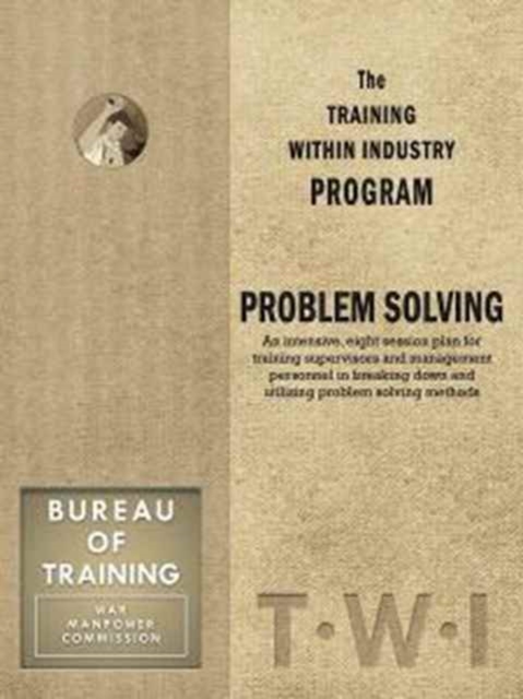 Training Within Industry: Problem Solving : Problem Solving, Paperback / softback Book