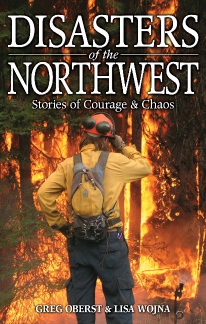 Disasters of the Northwest : Stories of Courage & Chaos, Paperback / softback Book