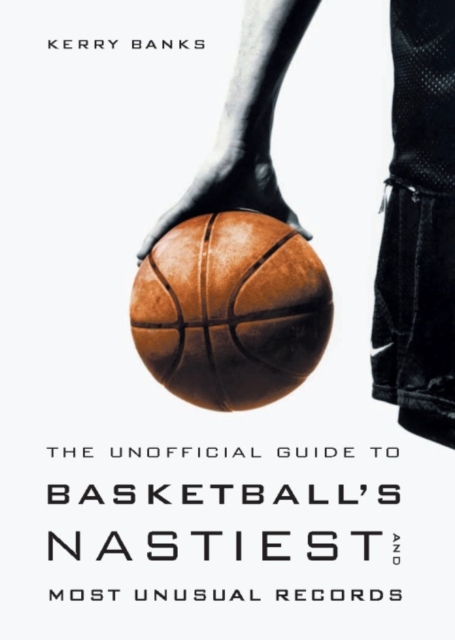 The Unofficial Guide to Basketball's Nastiest and Most Unusual Records, PDF eBook