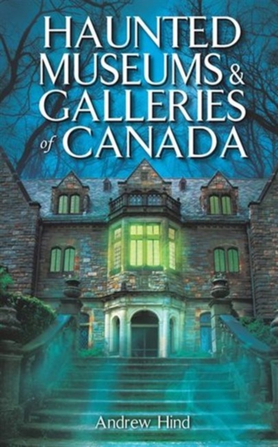Haunted Museums & Galleries of Canada, Paperback / softback Book