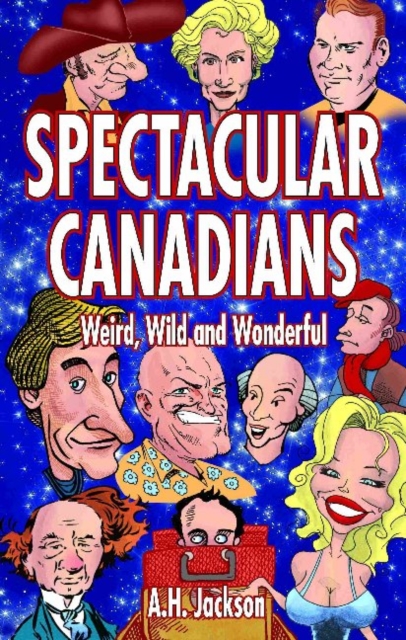 Spectacular Canadians : Weird, Wild and Wonderful, Paperback / softback Book