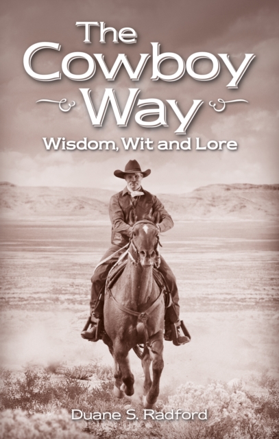 Cowboy Way, The : Wisdom, Wit and Lore, Paperback / softback Book