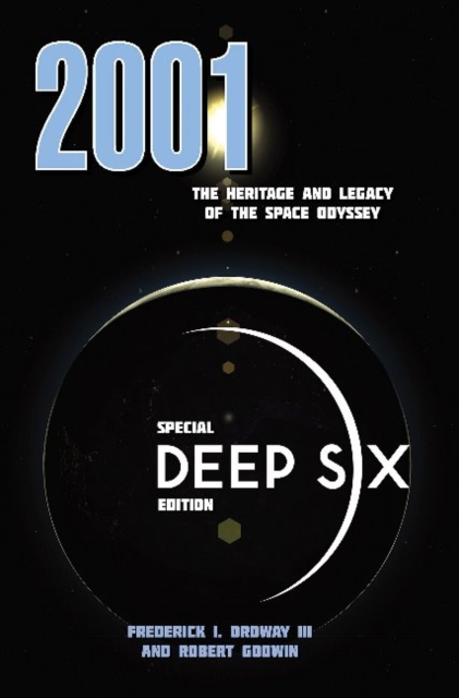 2001 -- The Heritage & Legacy of the Space Odyssey : Special Deep Six Edition, Paperback / softback Book