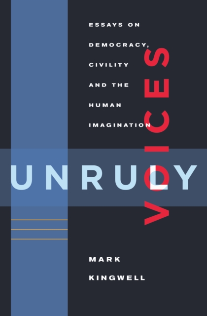 Unruly Voices : Essays on Democracy, Civility and the Human Imagination, EPUB eBook