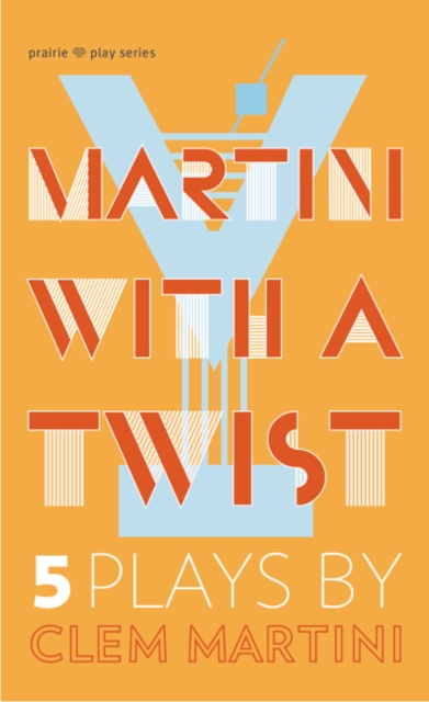 Martini with a Twist : Five Plays by Clem Martini, Paperback / softback Book