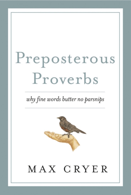 Preposterous Proverbs : Why fine words butter no parsnips, EPUB eBook