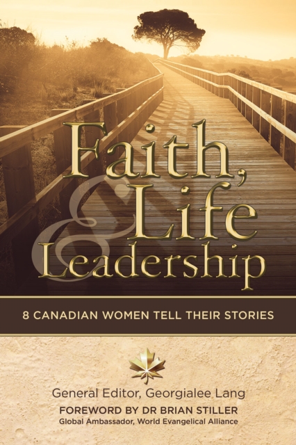 Faith, Life and Leadership : 8 Canadian Women Tell Their Stories, EPUB eBook
